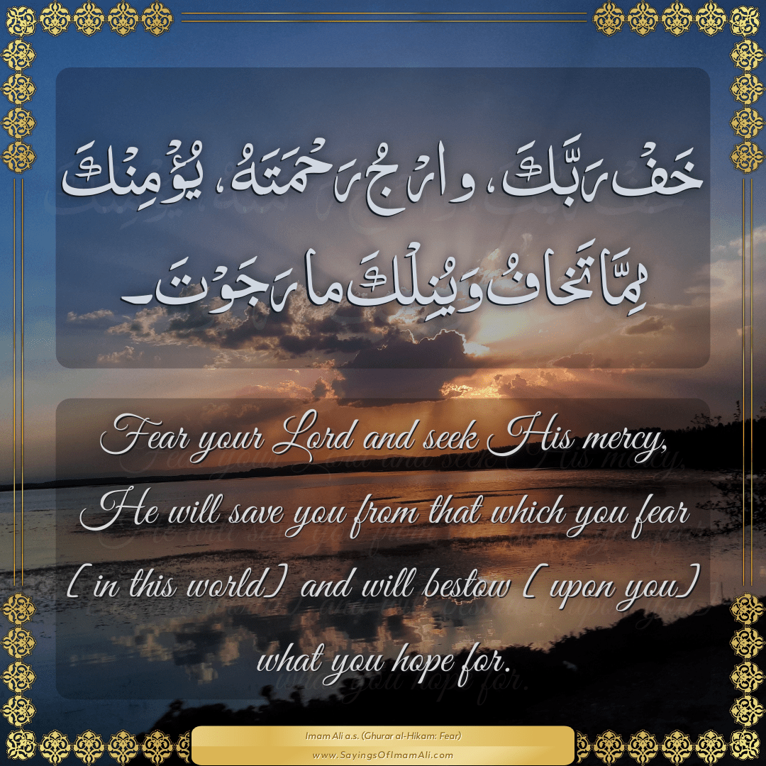 Fear your Lord and seek His mercy, He will save you from that which you...